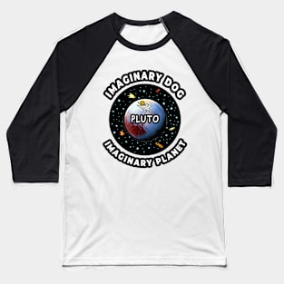 🪐 Pluto, Imaginary Dog and Planet, Funny Outer Space Baseball T-Shirt